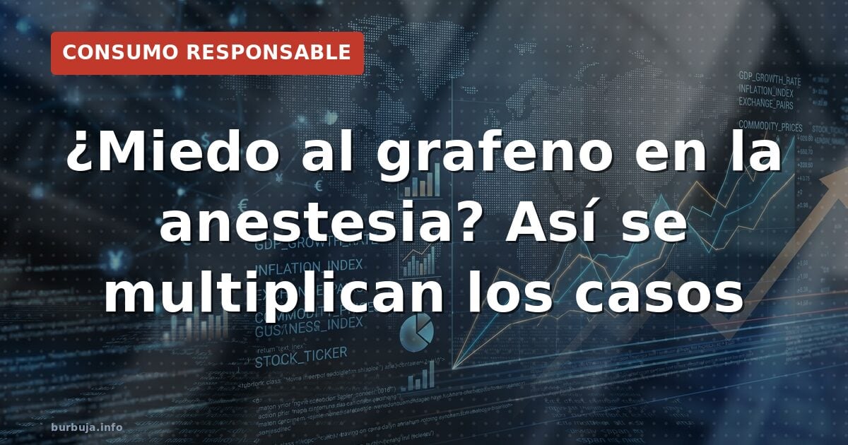 ¿Miedo al grafeno en la anestesia? Así se multiplican los casos