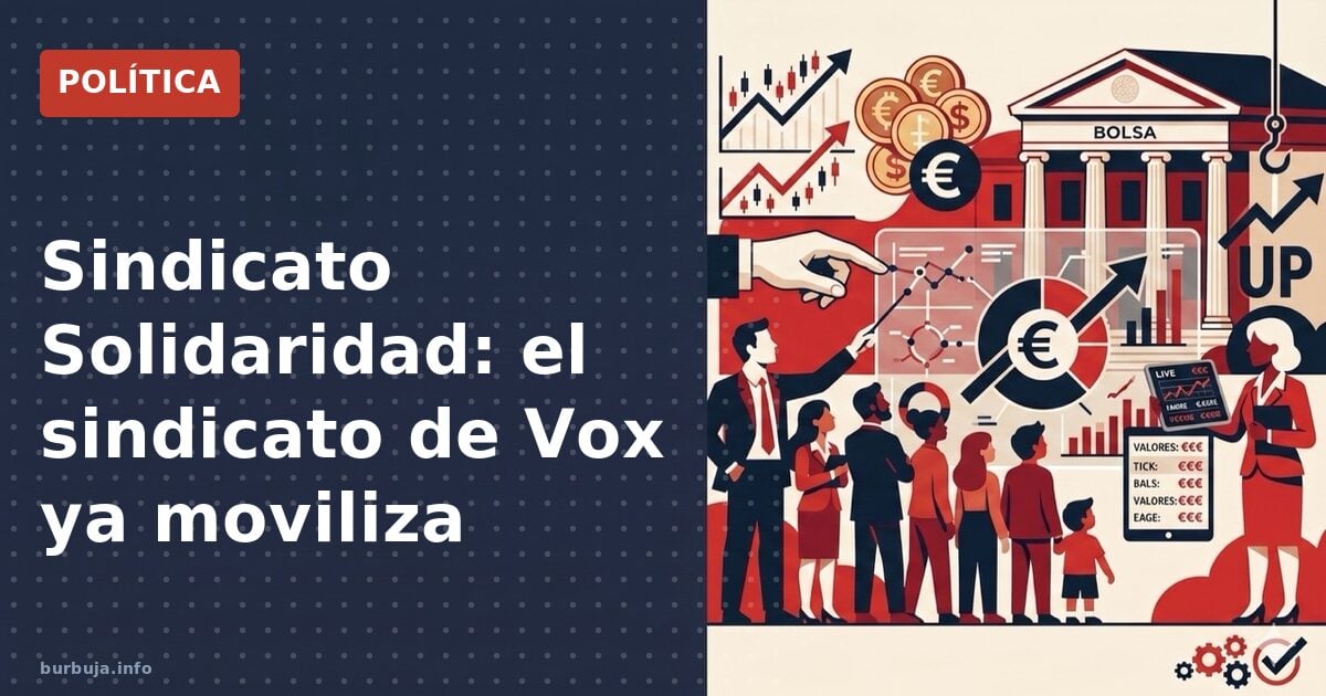 Sindicato Solidaridad: el sindicato de Vox ya moviliza