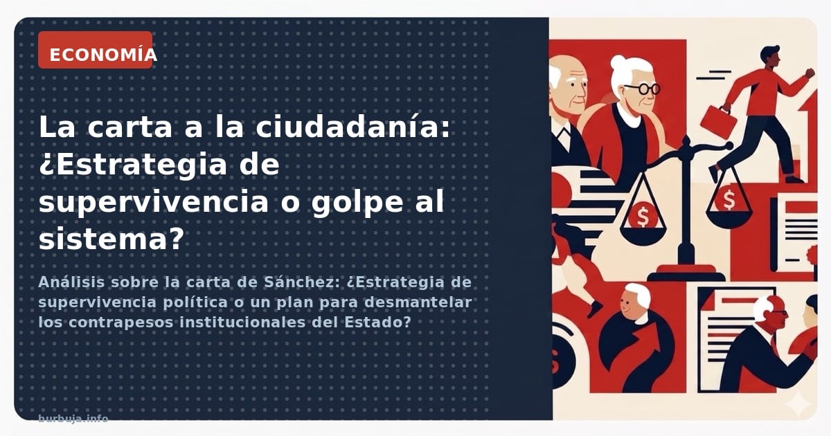 Análisis sobre la carta de Sánchez: ¿Estrategia de supervivencia política o un plan para desmantelar los contrapesos instituc