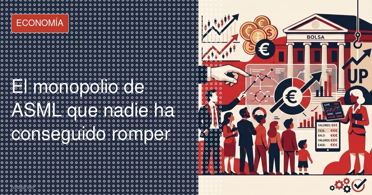 El monopolio de ASML que nadie ha conseguido romper