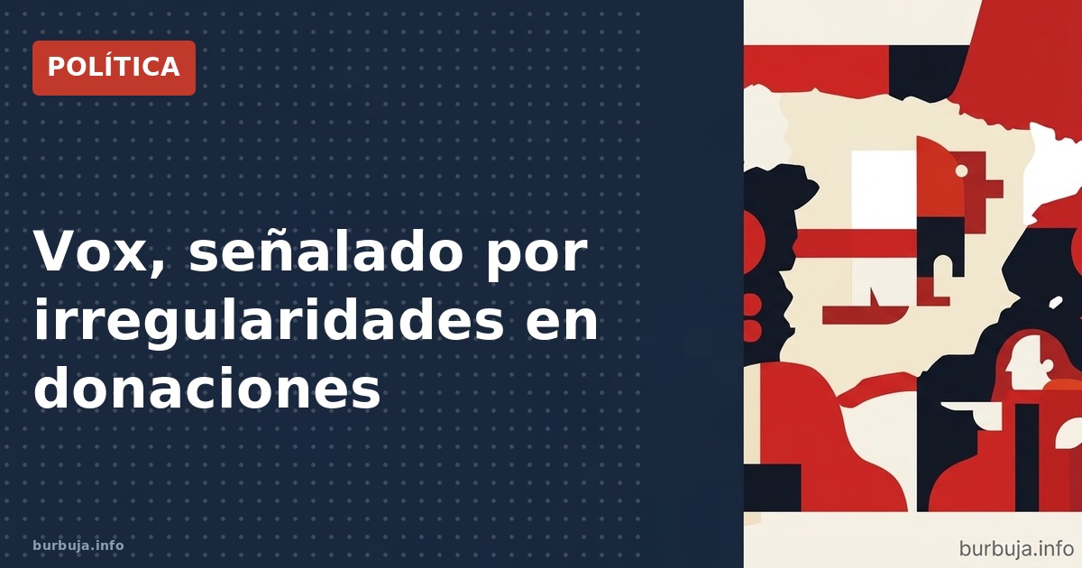 El Tribunal de Cuentas señaló a Vox por donaciones irregulares, pero el partido fue absuelto. ¿Persecución política o transpa
