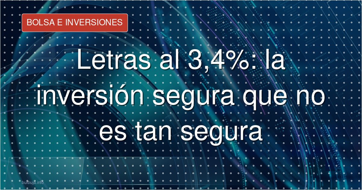 Letras al 3,4%: la inversión segura que no es tan segura