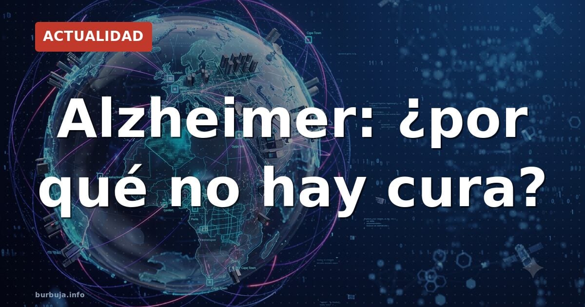 Alzheimer: ¿por qué no hay cura?