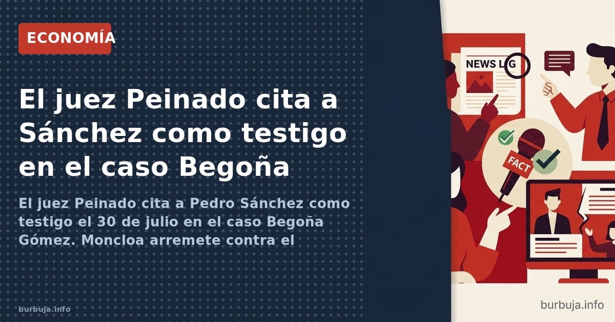 El juez Peinado cita a Pedro Sánchez como testigo el 30 de julio en el caso Begoña Gómez. Moncloa arremete contra el magistra