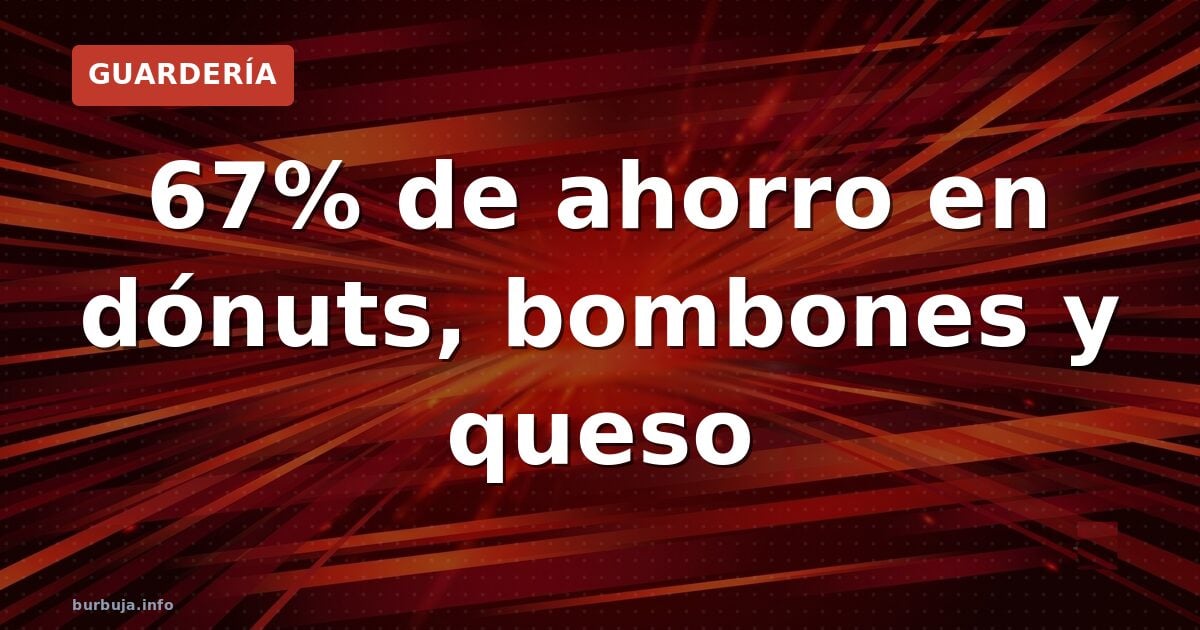 67% de ahorro en dónuts, bombones y queso