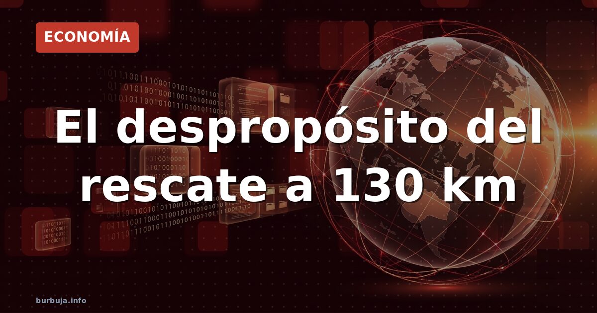 El despropósito del rescate a 130 km