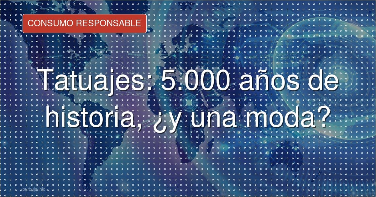 Tatuajes: 5.000 años de historia, ¿y una moda?