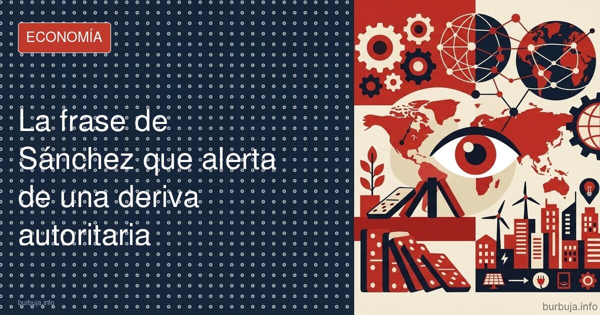La frase de Sánchez que alerta de una deriva autoritaria