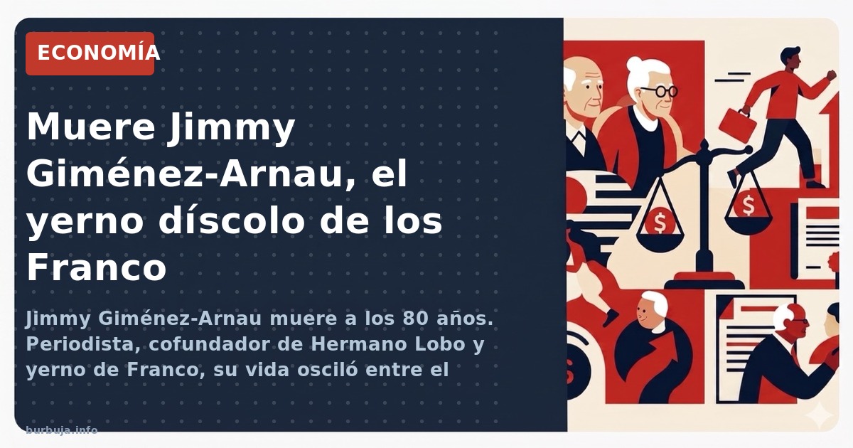 Jimmy Giménez-Arnau muere a los 80 años. Periodista, cofundador de Hermano Lobo y yerno de Franco, su vida osciló entre el pe