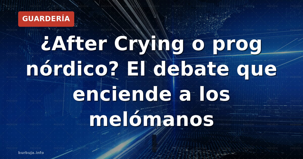 ¿After Crying o prog nórdico? El debate que enciende a los melómanos