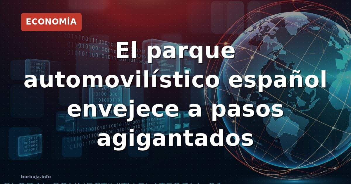 El parque automovilístico español envejece a pasos agigantados
