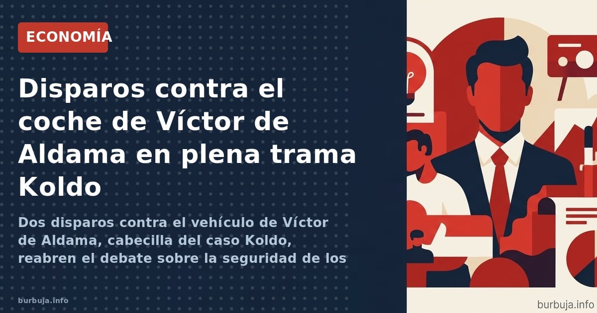 Dos disparos contra el vehículo de Víctor de Aldama, cabecilla del caso Koldo, reabren el debate sobre la seguridad de los te