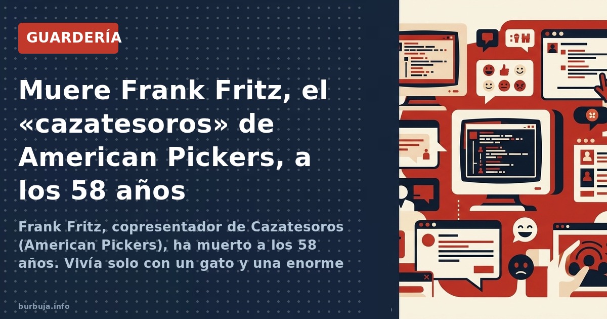 Frank Fritz, copresentador de Cazatesoros (American Pickers), ha muerto a los 58 años. Vivía solo con un gato y una enorme co
