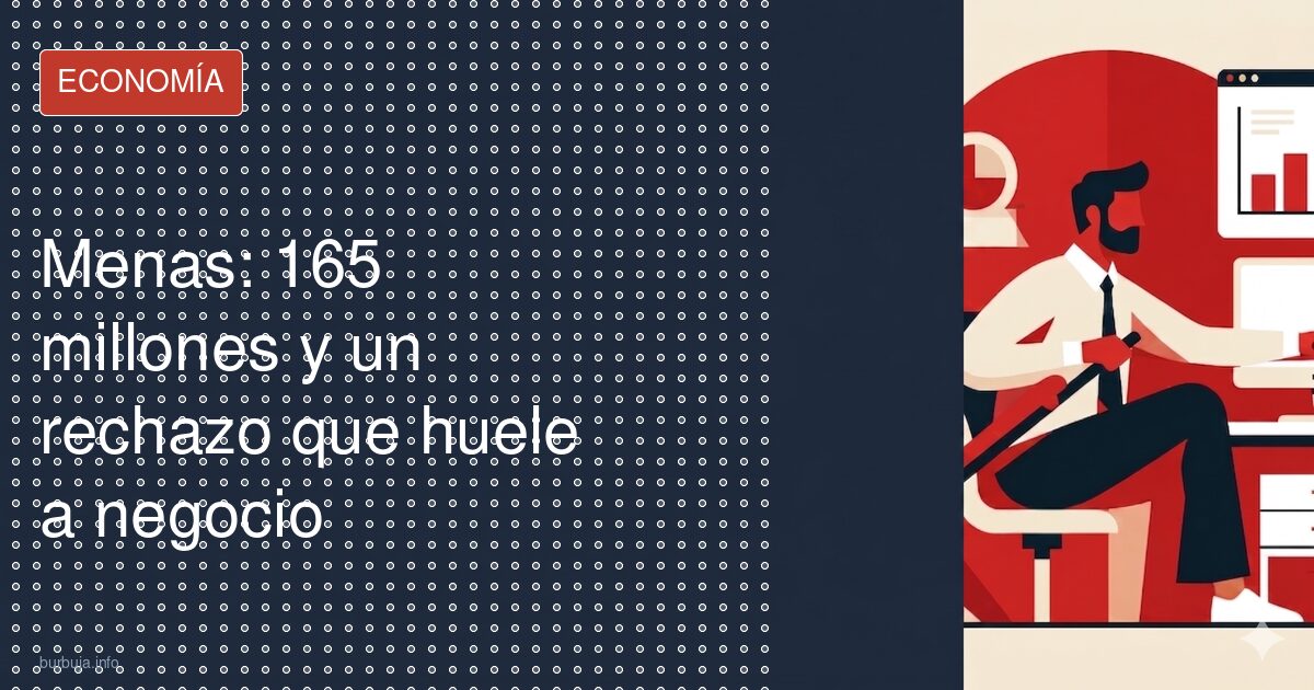 Menas: 165 millones y un rechazo que huele a negocio