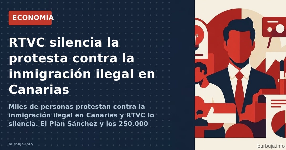 Miles de personas protestan contra la inmigración ilegal en Canarias y RTVC lo silencia. El Plan Sánchez y los 250.000 empleo