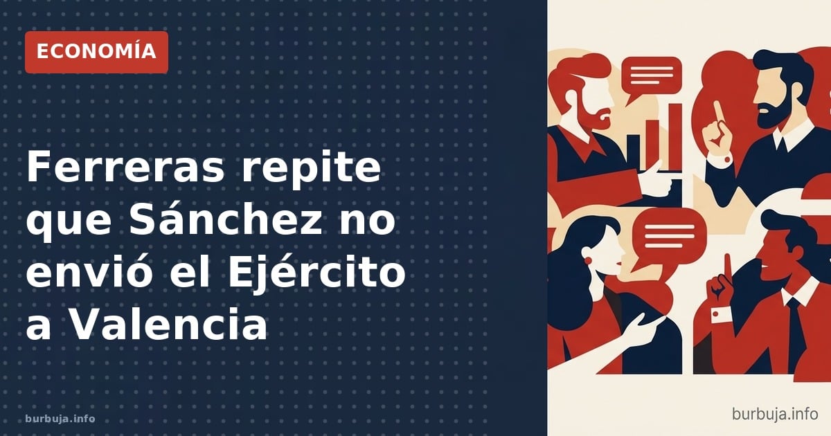 Ferreras repite que Sánchez no envió el Ejército a Valencia