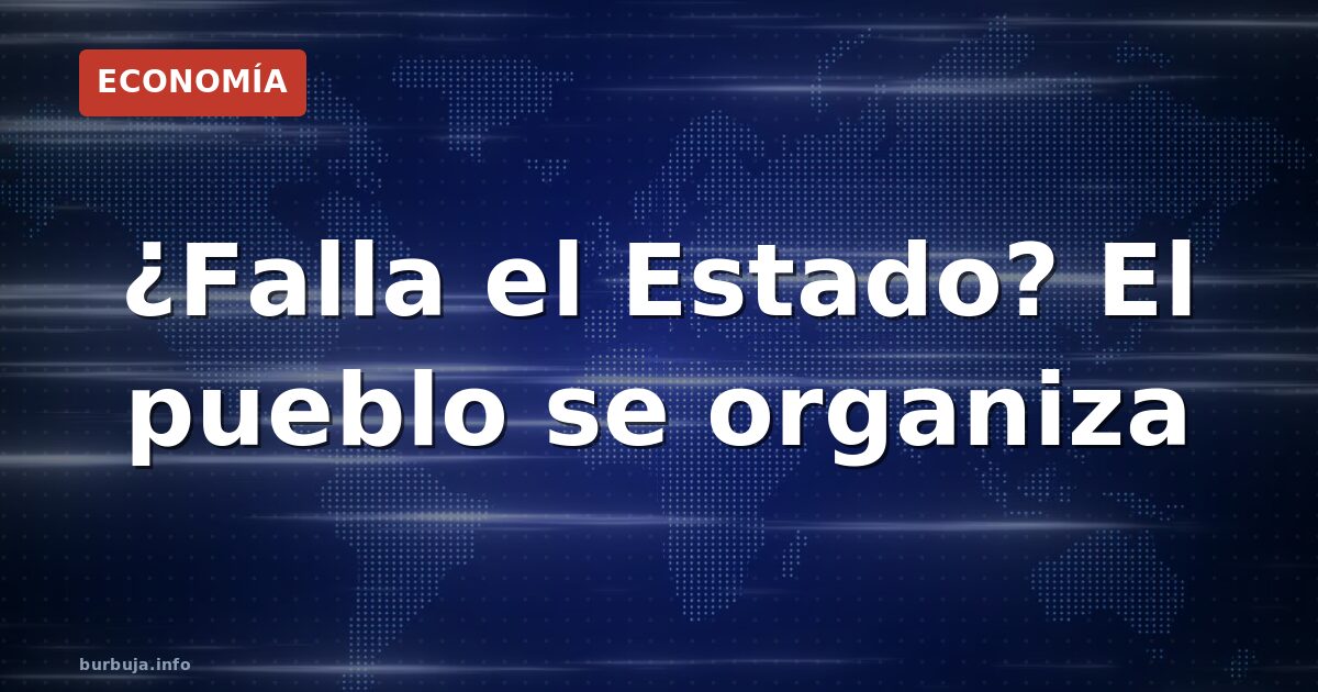 ¿Falla el Estado? El pueblo se organiza