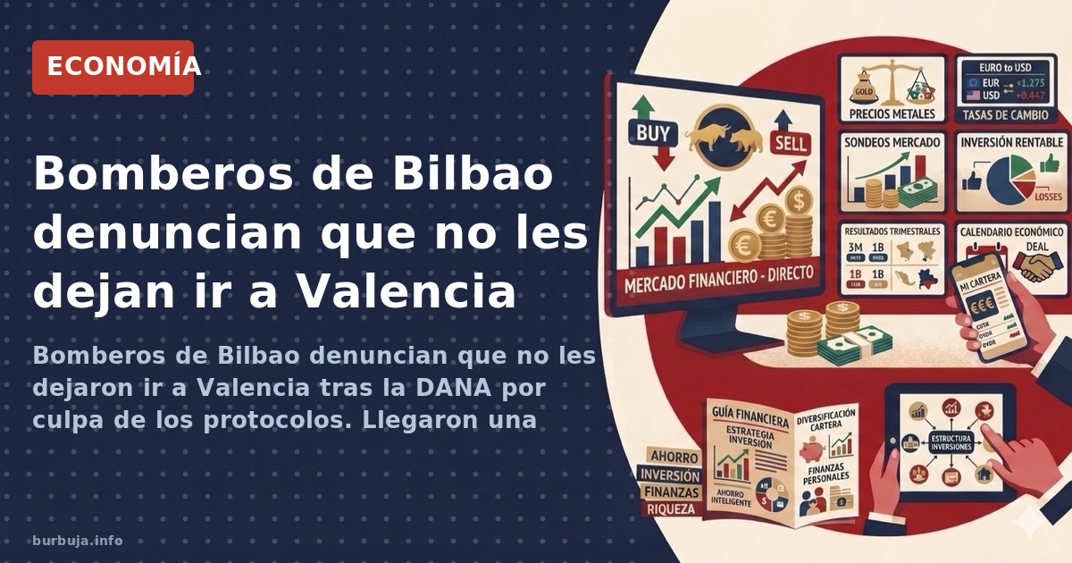 Bomberos de Bilbao denuncian que no les dejaron ir a Valencia tras la DANA por culpa de los protocolos. Llegaron una semana d