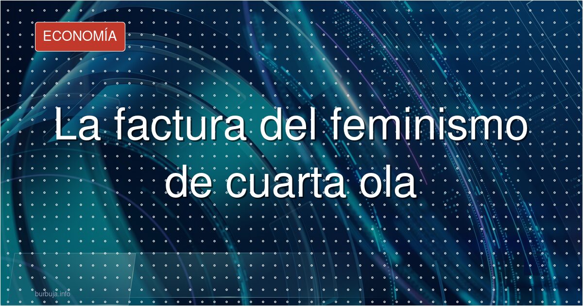 La factura del feminismo de cuarta ola
