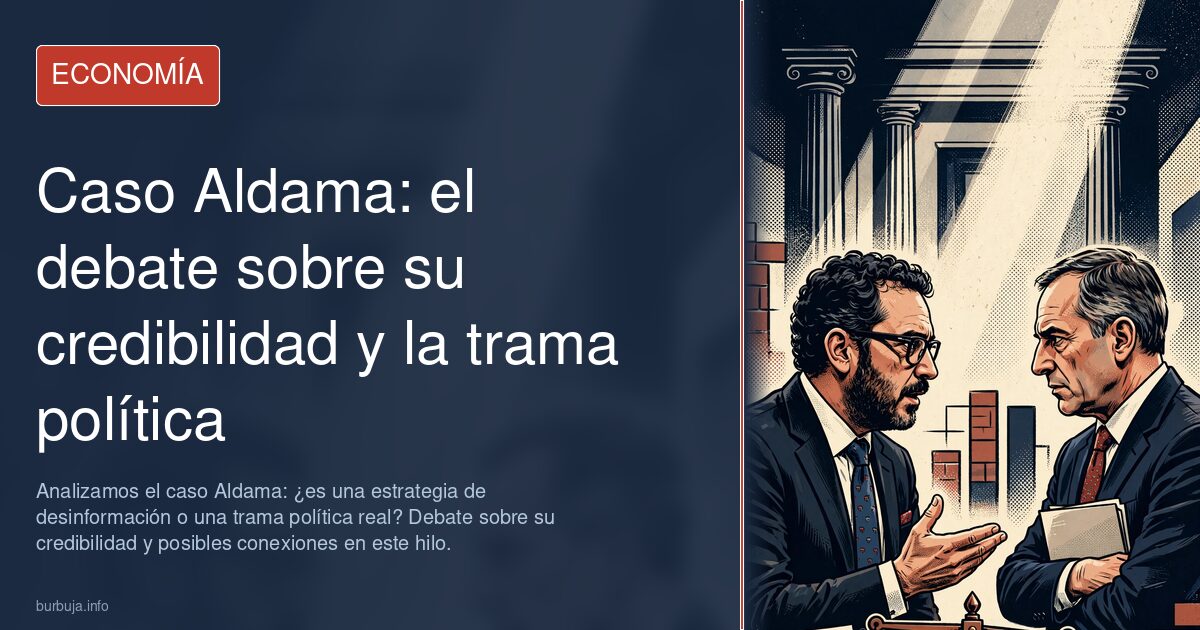 Analizamos el caso Aldama: ¿es una estrategia de desinformación o una trama política real? Debate sobre su credibilidad y pos