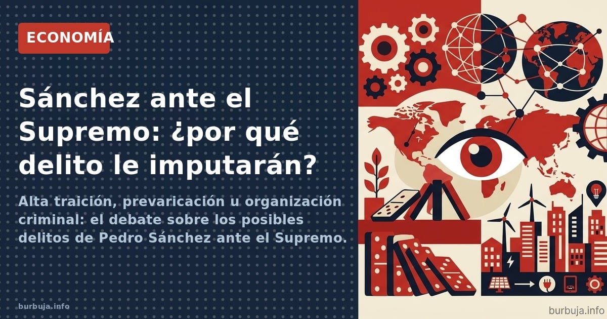 Alta traición, prevaricación u organización criminal: el debate sobre los posibles delitos de Pedro Sánchez ante el Supremo. 