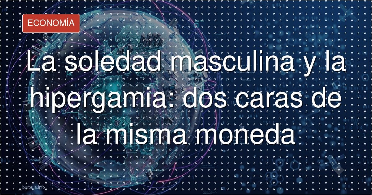 La soledad masculina y la hipergamia: dos caras de la misma moneda