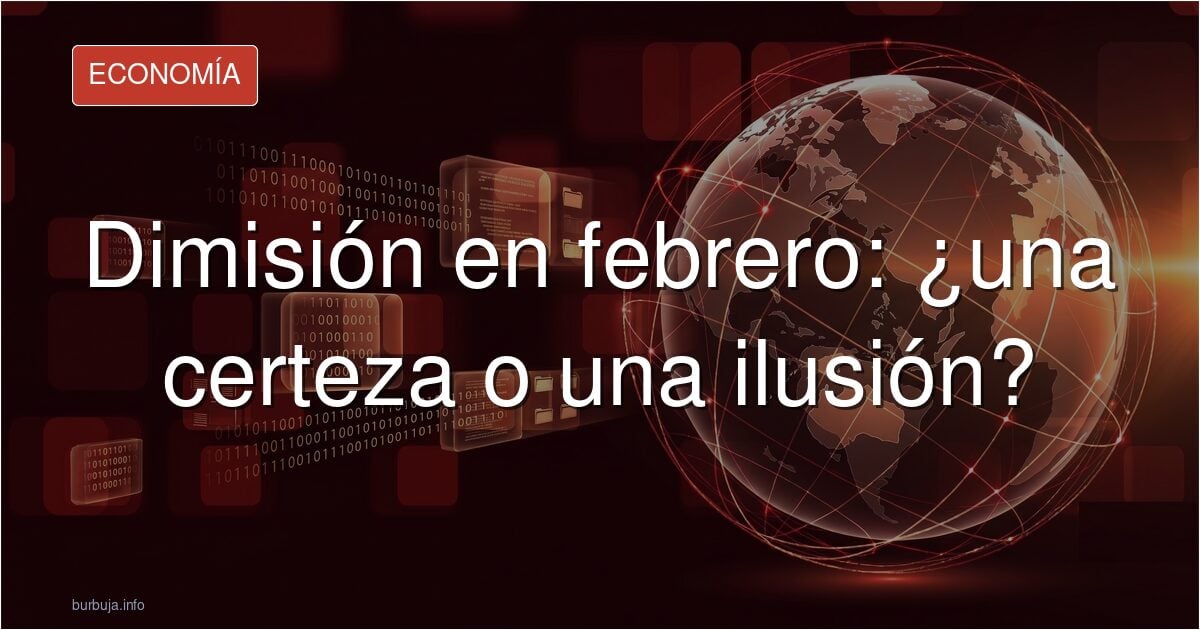 Dimisión en febrero: ¿una certeza o una ilusión?