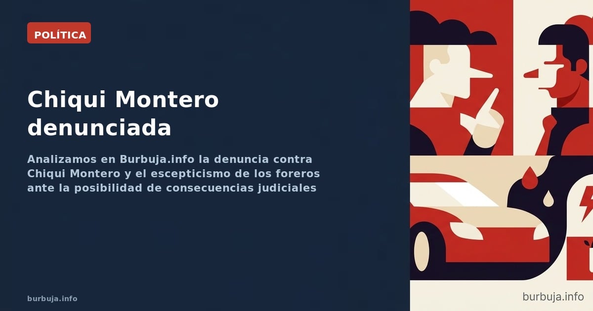Analizamos en Burbuja.info la denuncia contra Chiqui Montero y el escepticismo de los foreros ante la posibilidad de consecue