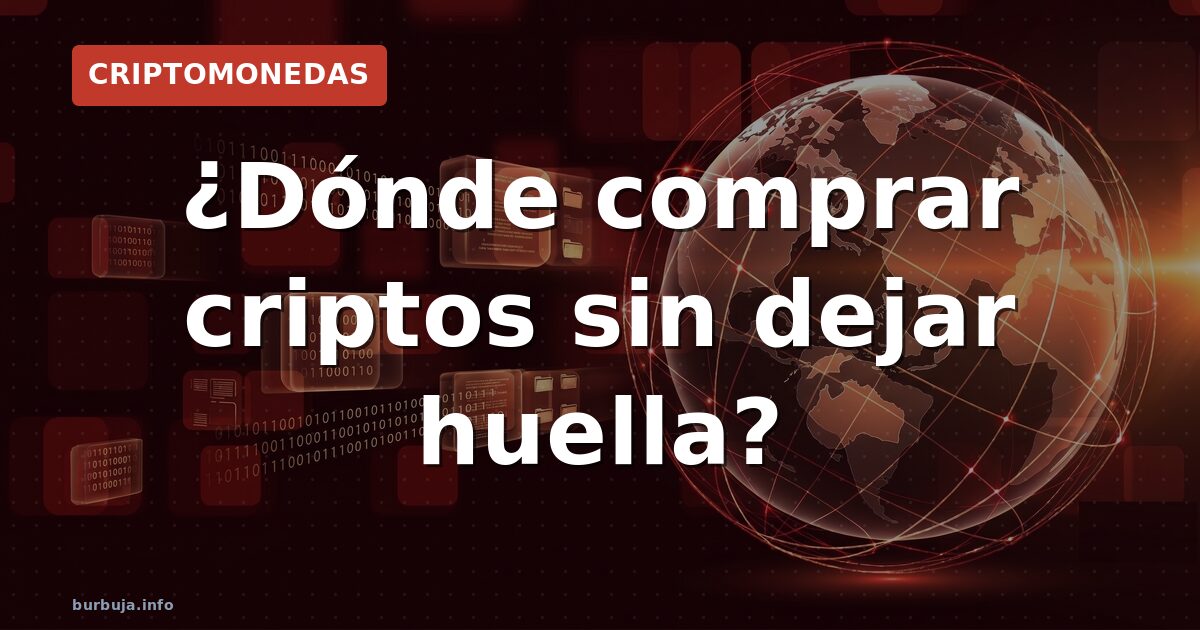 ¿Dónde comprar criptos sin dejar huella?