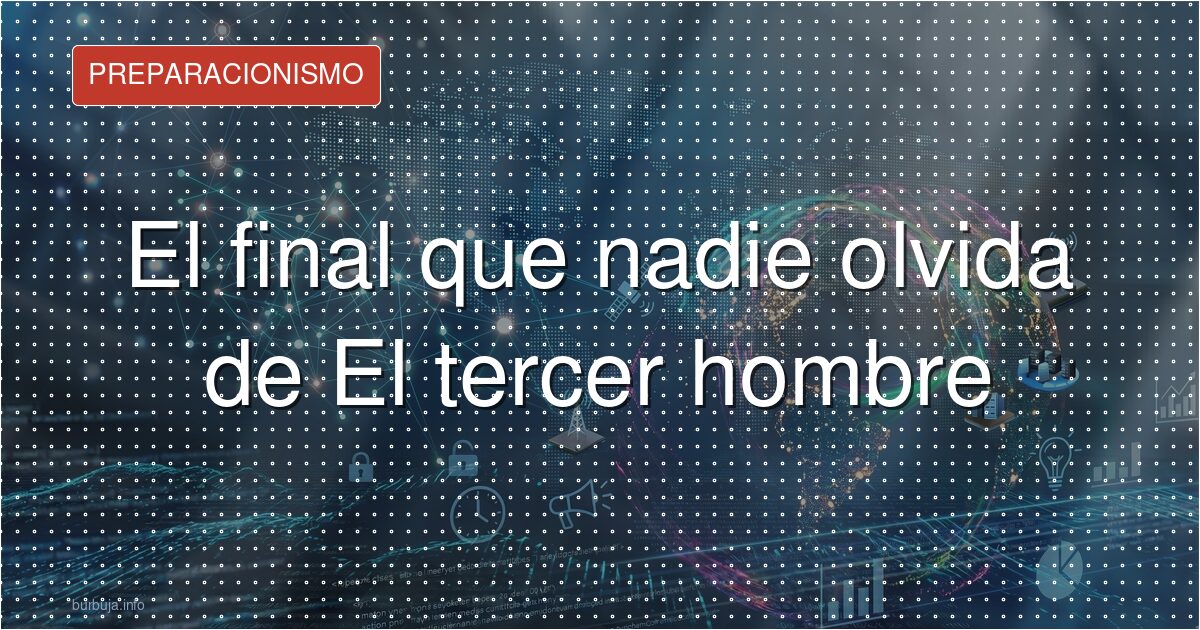 El final que nadie olvida de El tercer hombre
