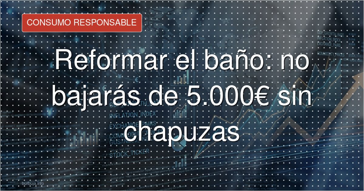 Reformar el baño: no bajarás de 5.000€ sin chapuzas