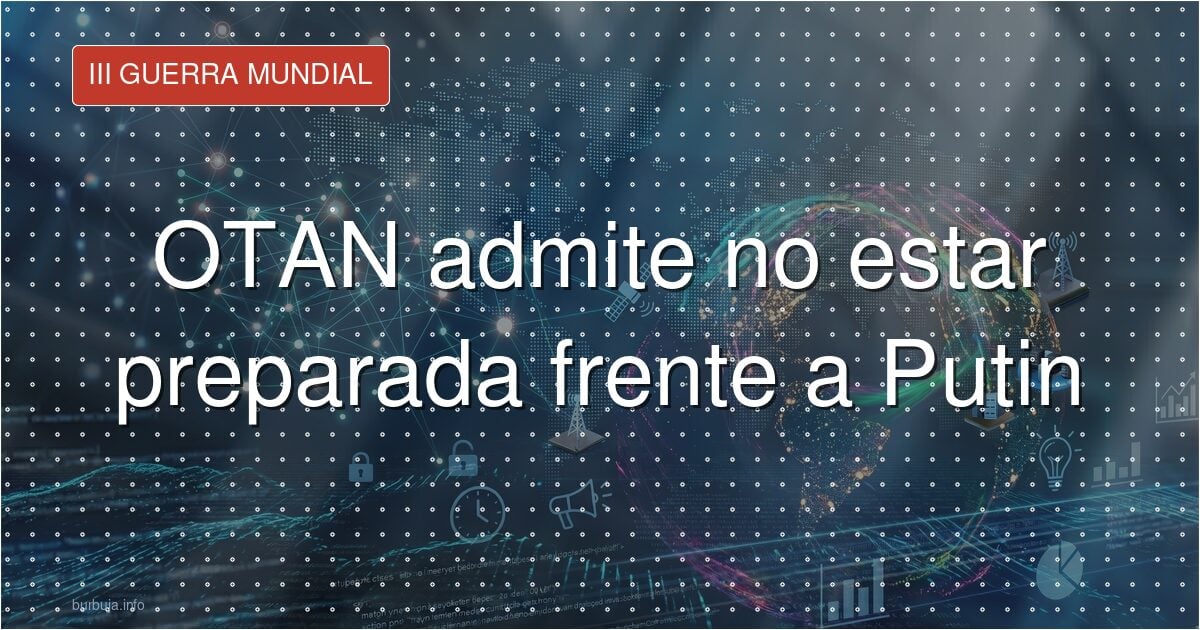 La OTAN admite su falta de preparación ante Rusia