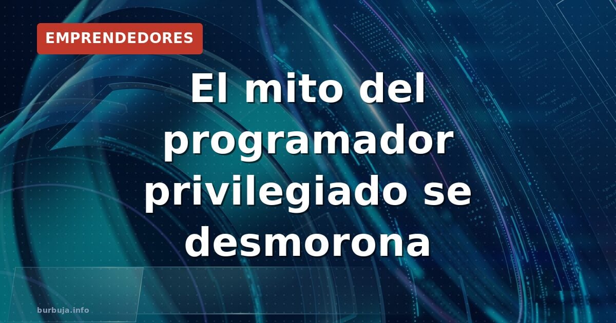 El mito del programador privilegiado se desmorona