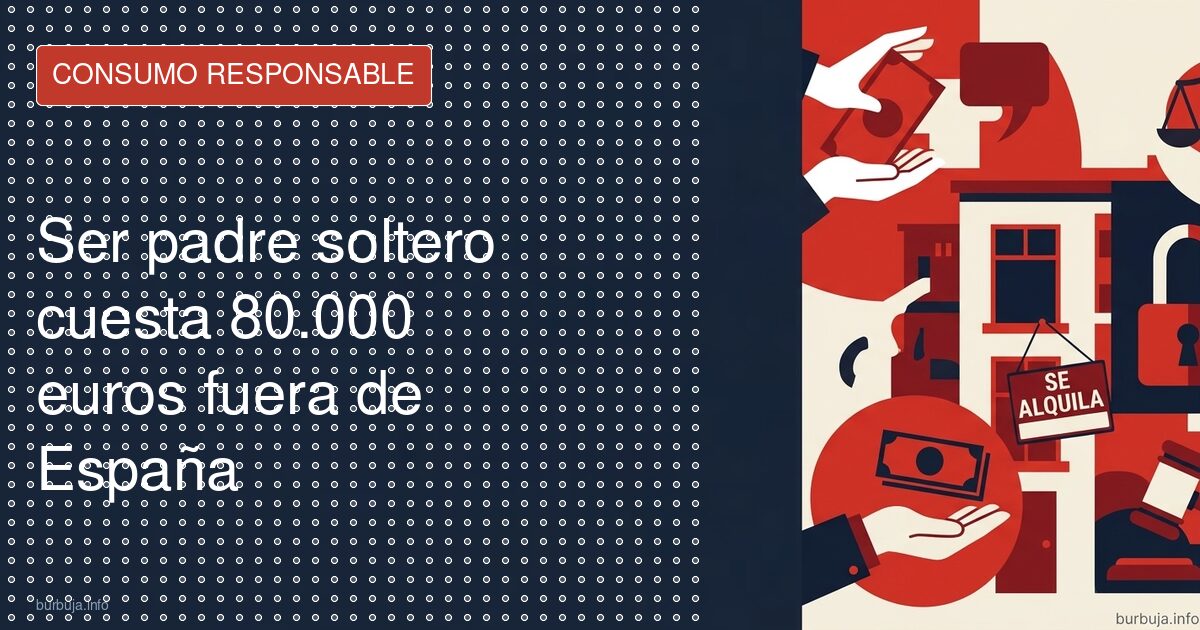 Ser padre soltero cuesta 80.000 euros fuera de España
