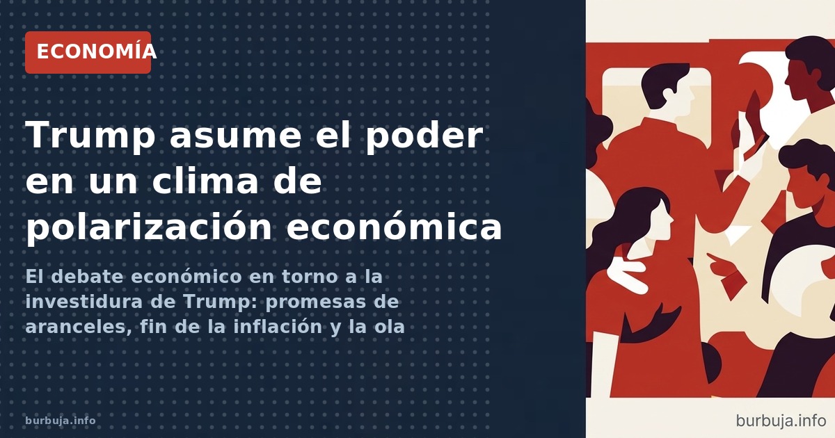 El debate económico en torno a la investidura de Trump: promesas de aranceles, fin de la inflación y la ola anti-woke. Anális