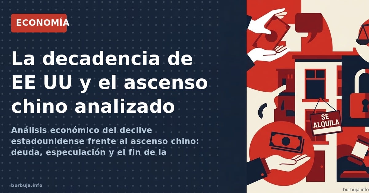 Análisis económico del declive estadounidense frente al ascenso chino: deuda, especulación y el fin de la hegemonía