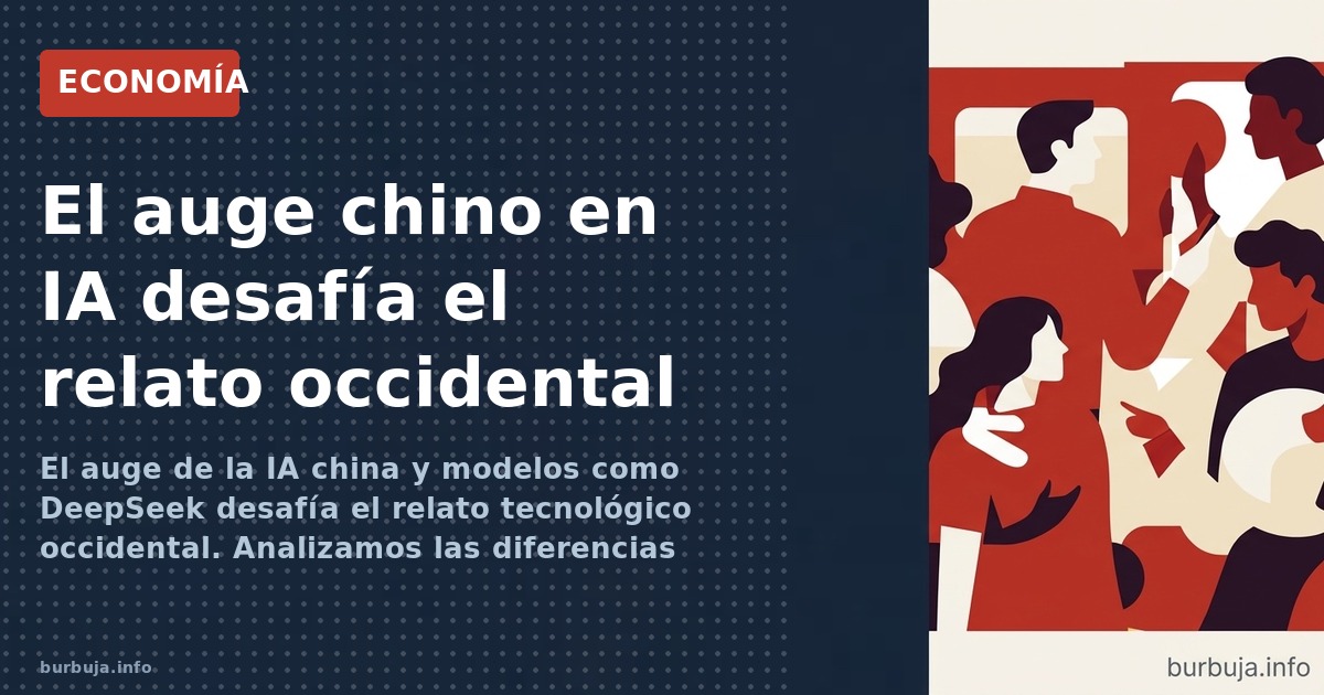 El auge de la IA china y modelos como DeepSeek desafía el relato tecnológico occidental. Analizamos las diferencias estructur
