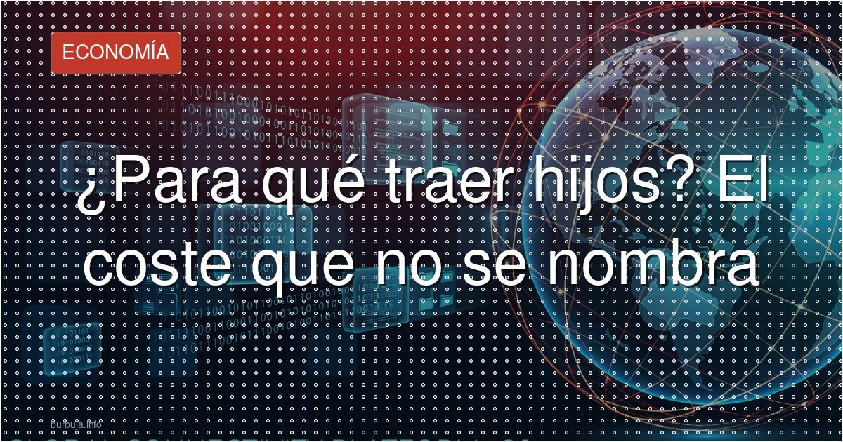 ¿Para qué traer hijos? El coste que no se nombra