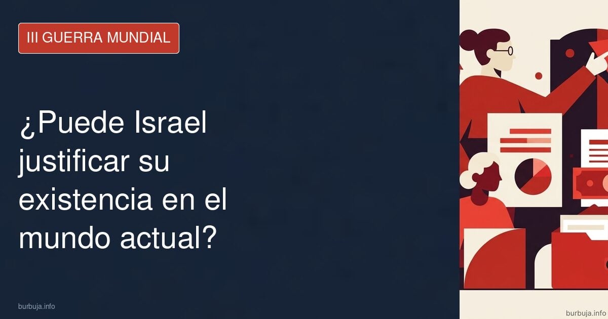 ¿Puede Israel justificar su existencia en el mundo actual?