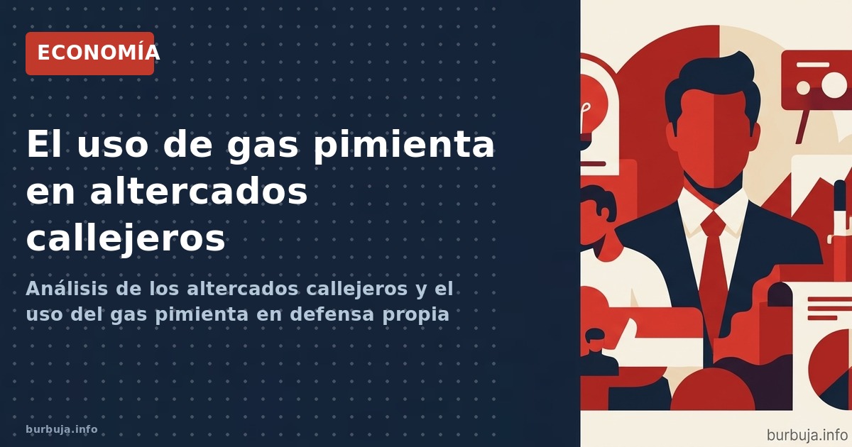 Análisis de los altercados callejeros y el uso del gas pimienta en defensa propia