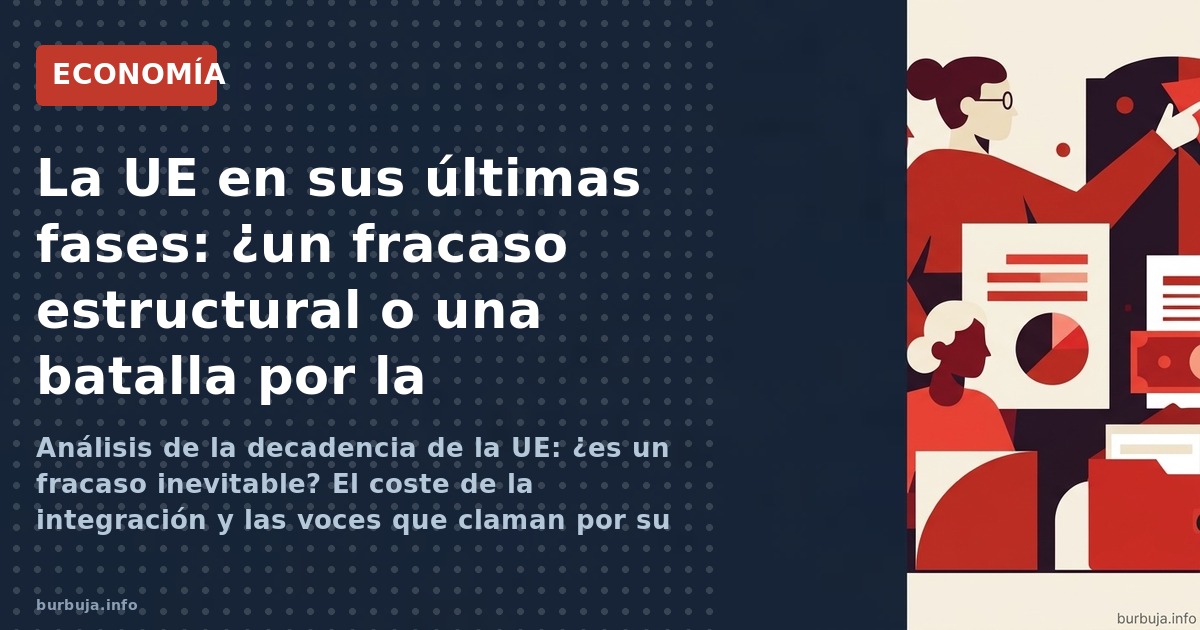 Análisis de la decadencia de la UE: ¿es un fracaso inevitable? El coste de la integración y las voces que claman por su destr