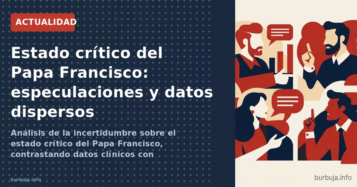 Estado crítico del Papa Francisco: especulaciones y datos dispersos