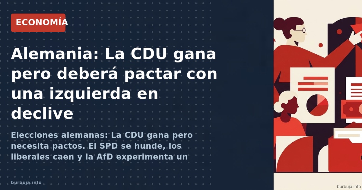 Elecciones alemanas: La CDU gana pero necesita pactos. El SPD se hunde, los liberales caen y la AfD experimenta un subidón es