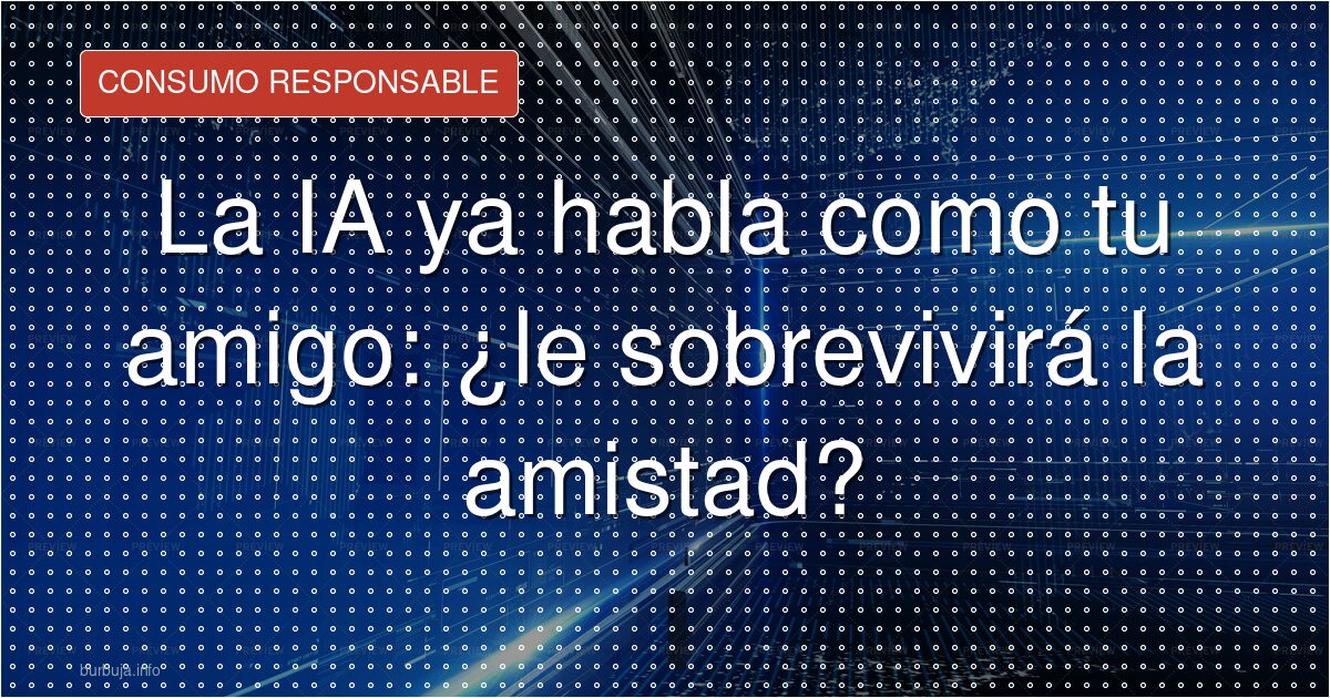 ¿Por qué la IA está acabando con tus amistades?