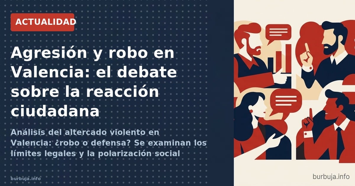 Análisis del altercado violento en Valencia: ¿robo o defensa? Se examinan los límites legales y la polarización social del in
