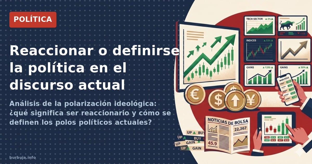 Análisis de la polarización ideológica: ¿qué significa ser reaccionario y cómo se definen los polos políticos actuales?