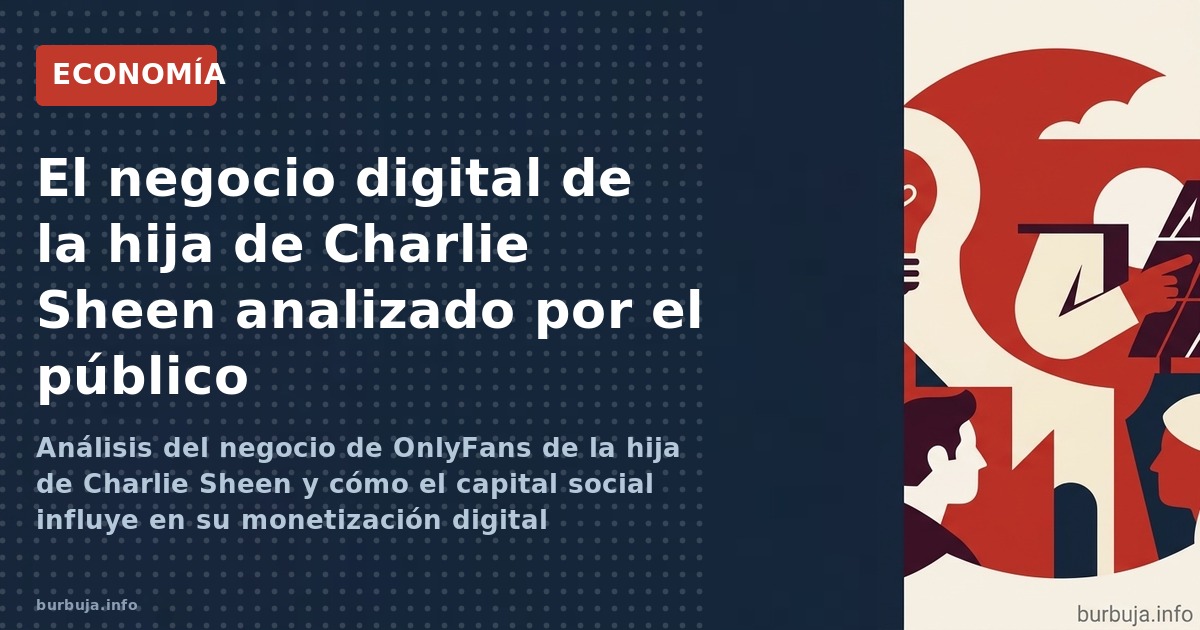 Análisis del negocio de OnlyFans de la hija de Charlie Sheen y cómo el capital social influye en su monetización digital