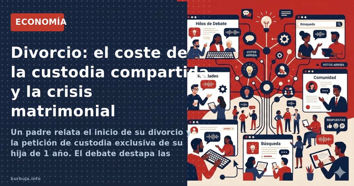 Un padre relata el inicio de su divorcio y la petición de custodia exclusiva de su hija de 1 año. El debate destapa las impli