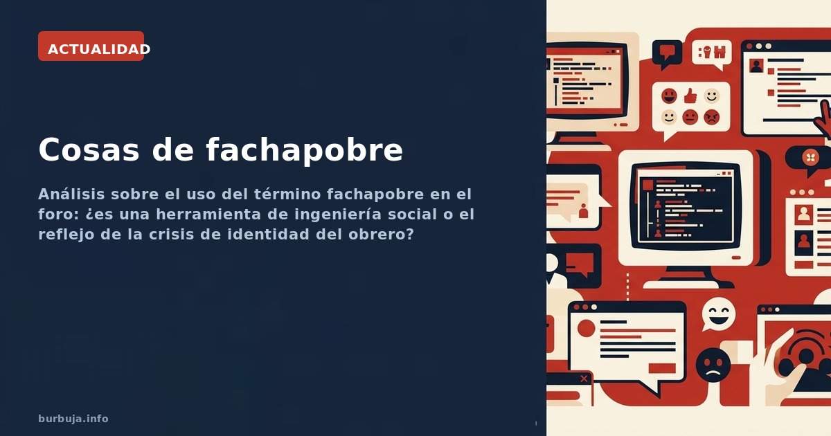 Análisis sobre el uso del término fachapobre en el foro: ¿es una herramienta de ingeniería social o el reflejo de la crisis d