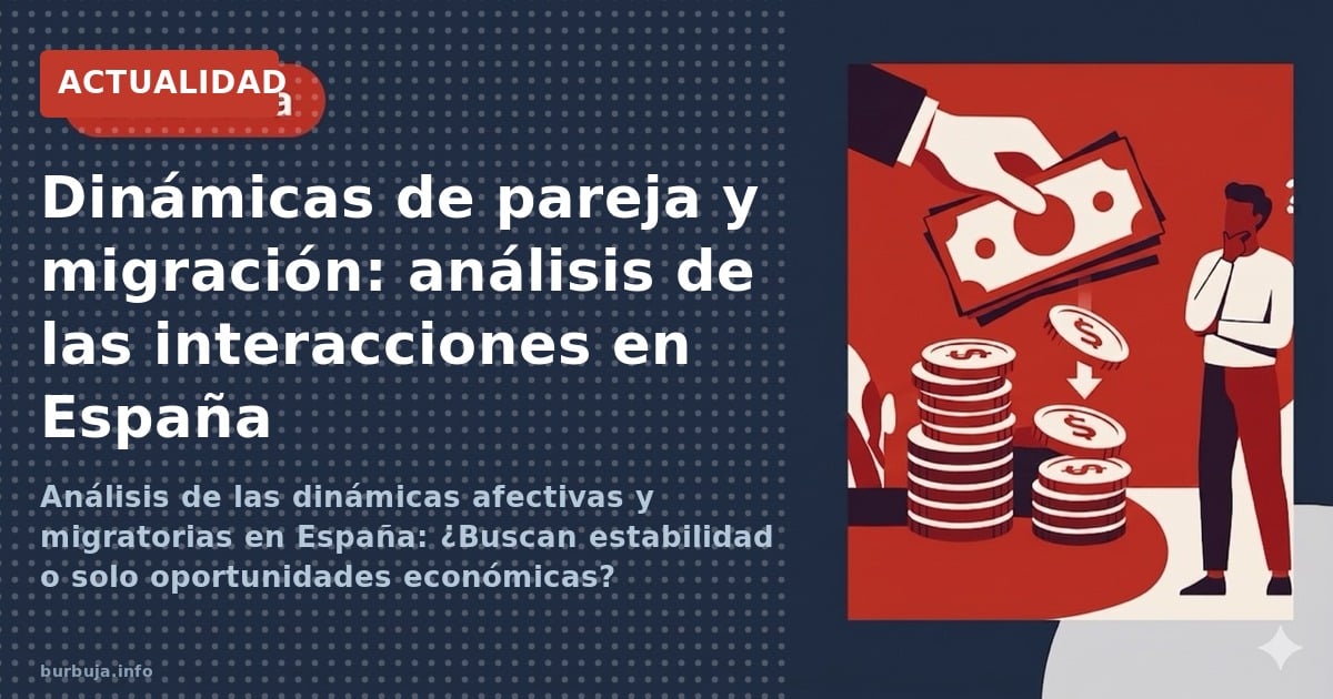 Análisis de las dinámicas afectivas y migratorias en España: ¿Buscan estabilidad o solo oportunidades económicas?